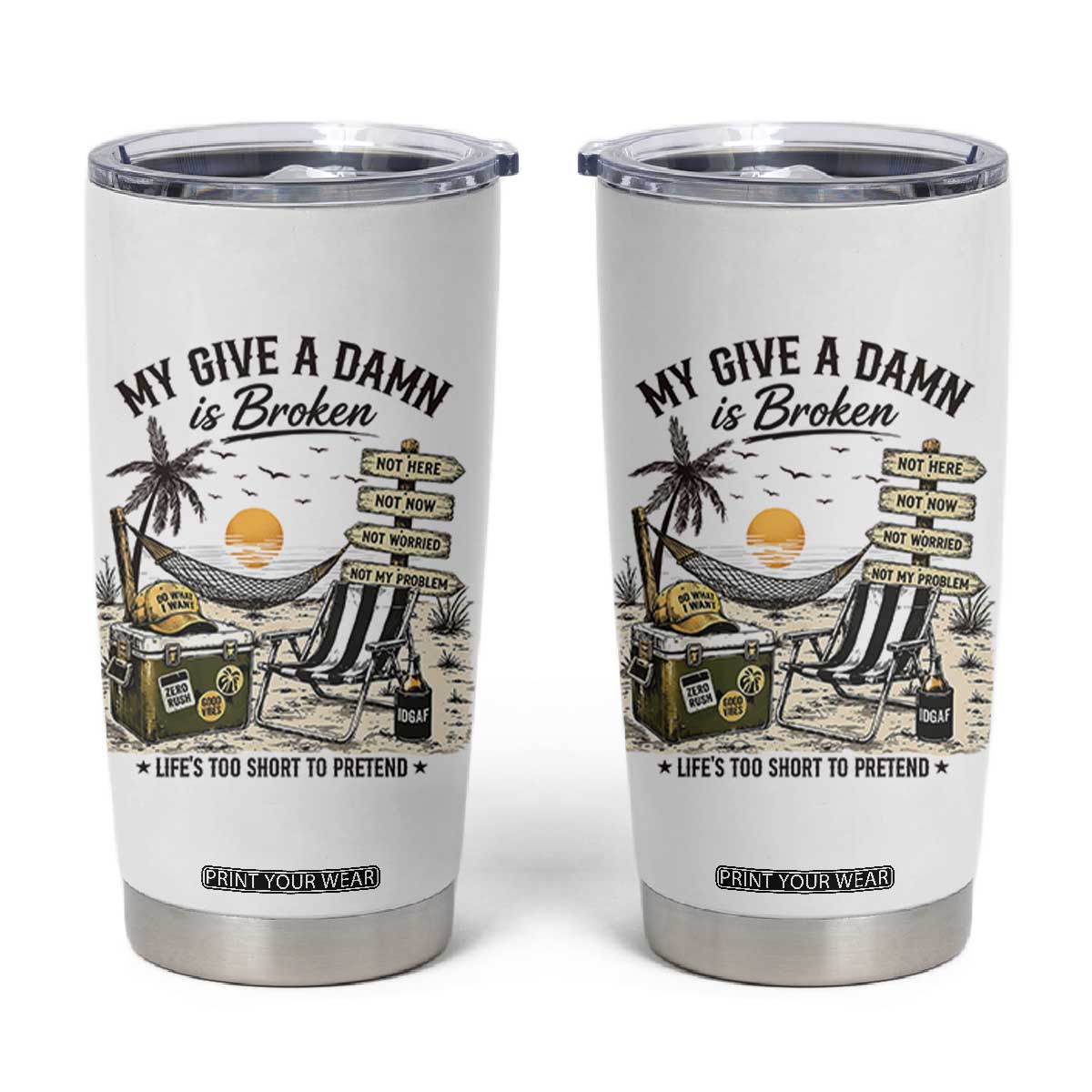 My Give A Damn Is Broken Funny Retirement Graphic Tumbler Cup Beach Vacation IDGAF Chill Mode No Problem TS02 White Print Your Wear