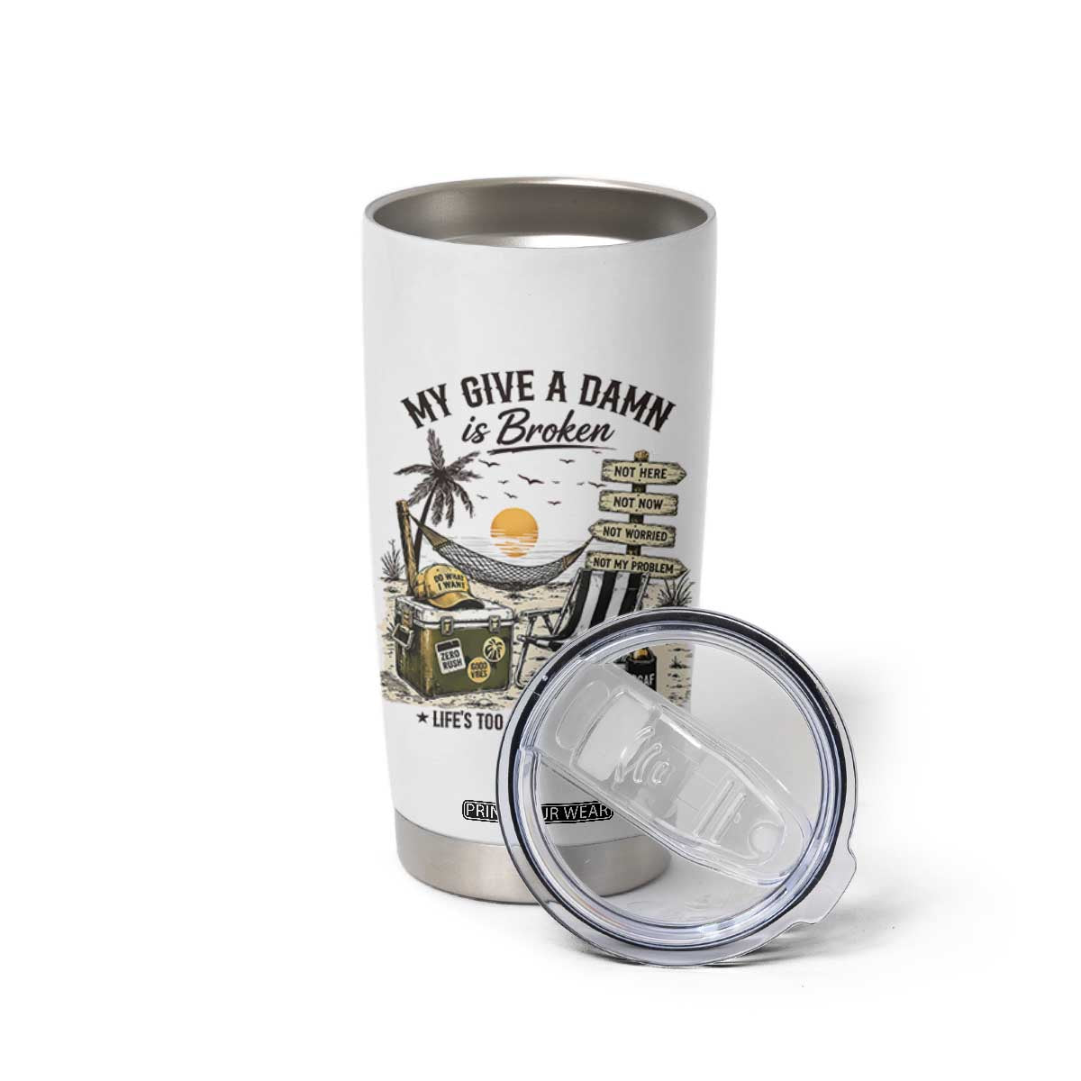 My Give A Damn Is Broken Funny Retirement Graphic Tumbler Cup Beach Vacation IDGAF Chill Mode No Problem TS02 Print Your Wear
