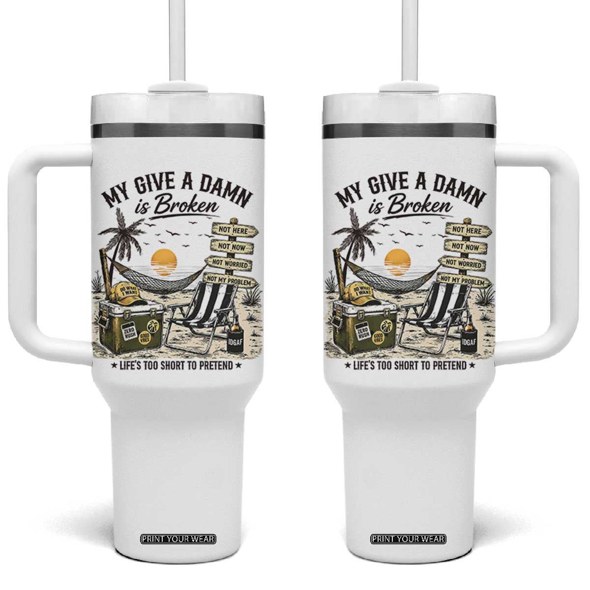 My Give A Damn Is Broken Funny Retirement Graphic Tumbler With Handle Beach Vacation IDGAF Chill Mode No Problem TS02 One Size: 40 oz White Print Your Wear