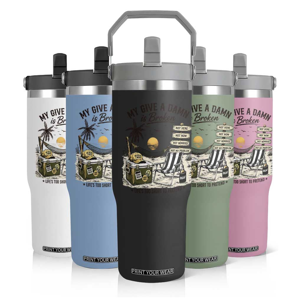 My Give A Damn Is Broken Funny Retirement Graphic Flip Straw Tumbler Beach Vacation IDGAF Chill Mode No Problem TS02 Print Your Wear
