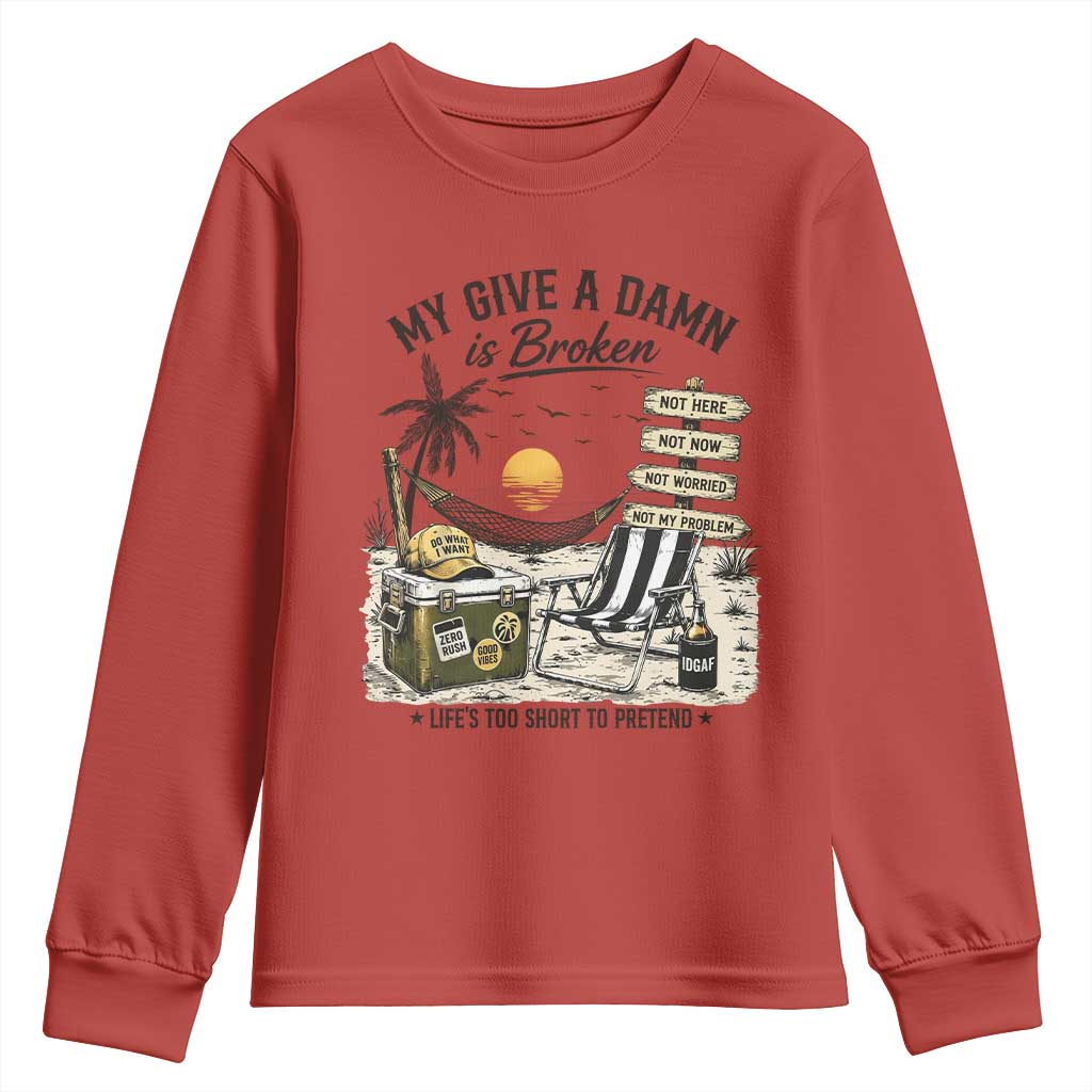 My Give A Damn Is Broken Funny Retirement Graphic Youth Sweatshirt Beach Vacation IDGAF Chill Mode No Problem TS02 Red Print Your Wear