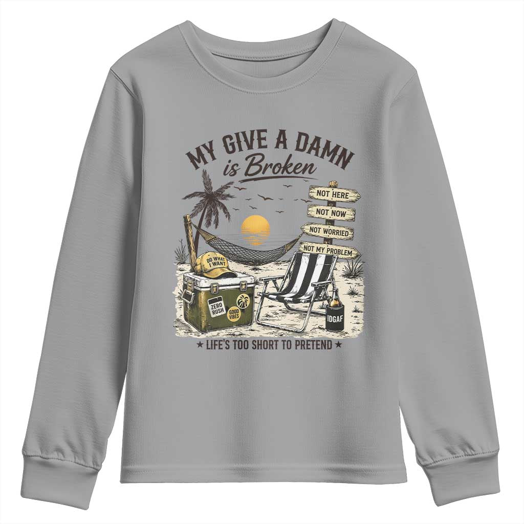 My Give A Damn Is Broken Funny Retirement Graphic Youth Sweatshirt Beach Vacation IDGAF Chill Mode No Problem TS02 Sport Gray Print Your Wear