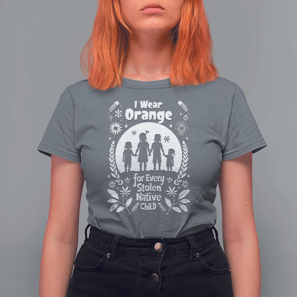 Orange Shirt Day T Shirt For Women I Wear Orange For Every Stolen Native Child Support American Indian TS02 Charcoal Print Your Wear