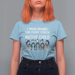 Orange Shirt Day T Shirt For Women I Wear Orange For Every Stolen Native Child Indigenous American Indian TS02 Light Blue Print Your Wear