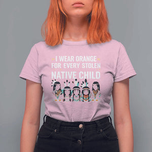 Orange Shirt Day T Shirt For Women I Wear Orange For Every Stolen Native Child Indigenous American Indian TS02 Light Pink Print Your Wear