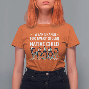 Orange Shirt Day T Shirt For Women I Wear Orange For Every Stolen Native Child Indigenous American Indian TS02 Orange Print Your Wear
