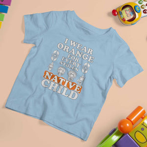 Orange Shirt Day T Shirt For Kid I Wear Orange For Every Stolen Native Child American Indian TS02 Light Blue Print Your Wear