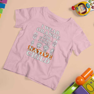 Orange Shirt Day T Shirt For Kid I Wear Orange For Every Stolen Native Child American Indian TS02 Light Pink Print Your Wear