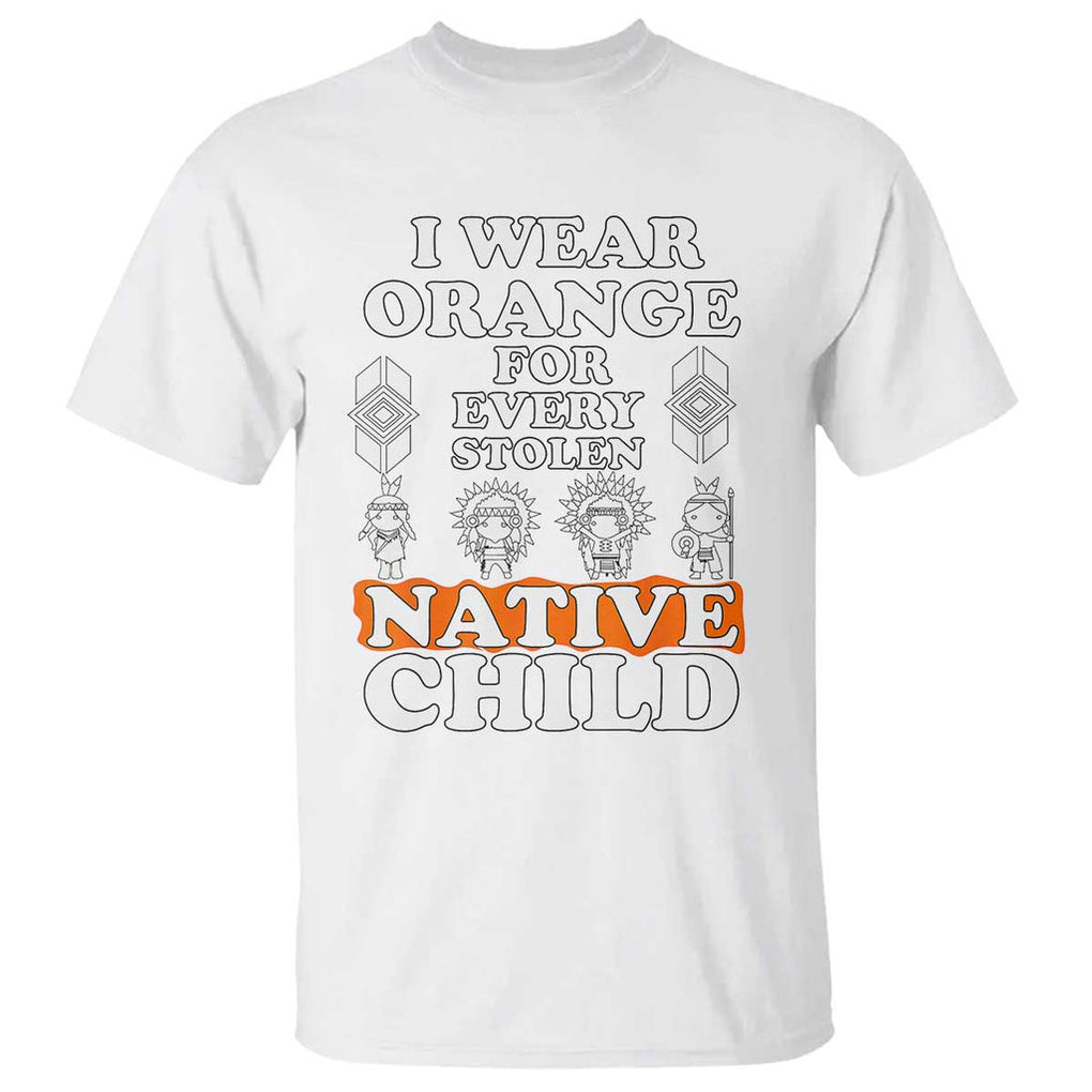 Orange Shirt Day T Shirt I Wear Orange For Every Stolen Native Child American Indian TS02 White Print Your Wear