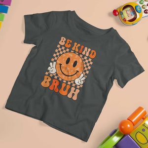 Orange Shirt Day T Shirt For Kid Be Kind Bruh Anti Bullying Choose Kindness TS02 Dark Heather Print Your Wear