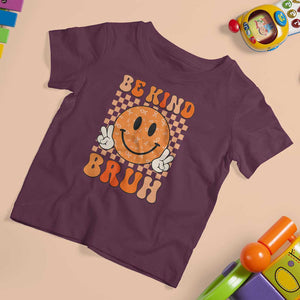 Orange Shirt Day T Shirt For Kid Be Kind Bruh Anti Bullying Choose Kindness TS02 Maroon Print Your Wear