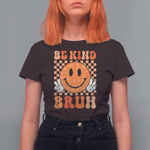 Orange Shirt Day T Shirt For Women Be Kind Bruh Anti Bullying Choose Kindness TS02 Dark Chocolate Print Your Wear