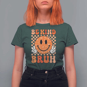 Orange Shirt Day T Shirt For Women Be Kind Bruh Anti Bullying Choose Kindness TS02 Dark Forest Green Print Your Wear