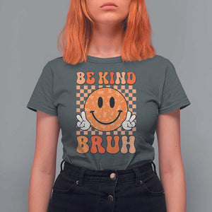 Orange Shirt Day T Shirt For Women Be Kind Bruh Anti Bullying Choose Kindness TS02 Dark Heather Print Your Wear