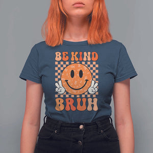 Orange Shirt Day T Shirt For Women Be Kind Bruh Anti Bullying Choose Kindness TS02 Navy Print Your Wear