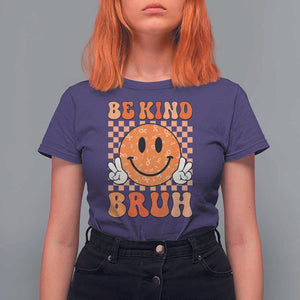Orange Shirt Day T Shirt For Women Be Kind Bruh Anti Bullying Choose Kindness TS02 Purple Print Your Wear