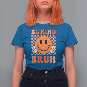 Orange Shirt Day T Shirt For Women Be Kind Bruh Anti Bullying Choose Kindness TS02 Royal Blue Print Your Wear