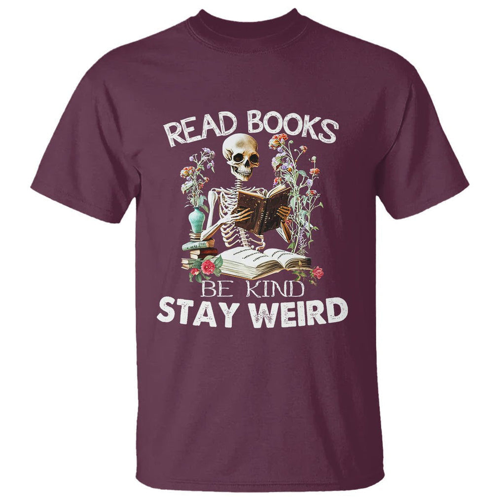 Reading Skeleton T Shirt Read Books Be Kind Stay Weird Funny Book Lover TS02 Maroon Printyourwear