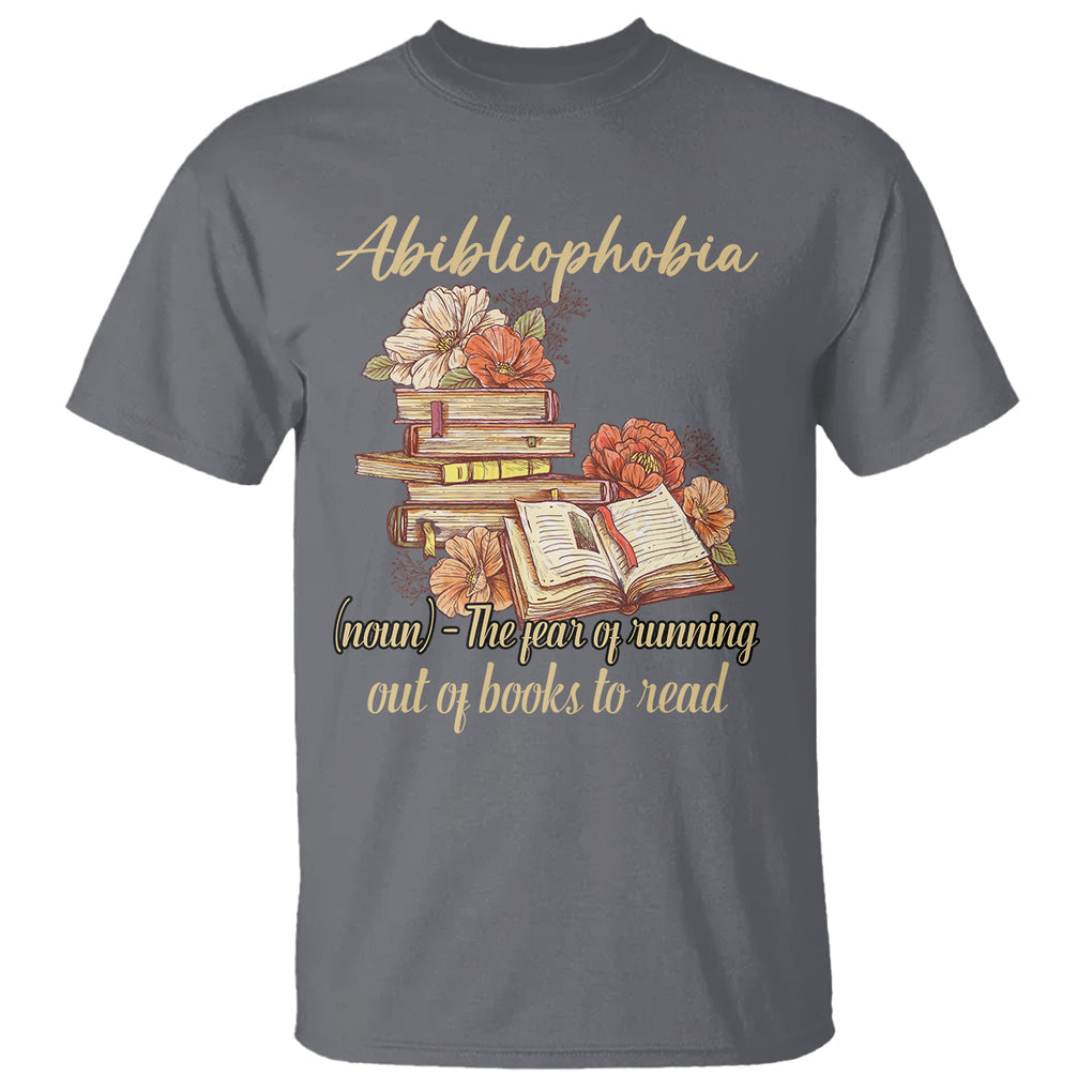 Funny Book Lover T Shirt Abibliophobia Definition The Fear Of Running Out Of Books Reading Nerd TS02 Charcoal Printyourwear