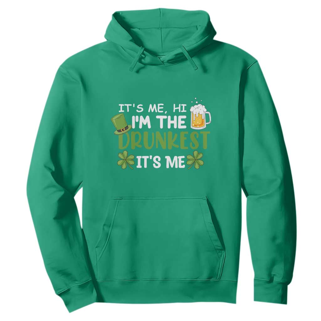 Funny St. Patricks Day Drinking Hoodie It's Me Hi I'm The Drunkest Beers Lovers TS02 Irish Green Printyourwear