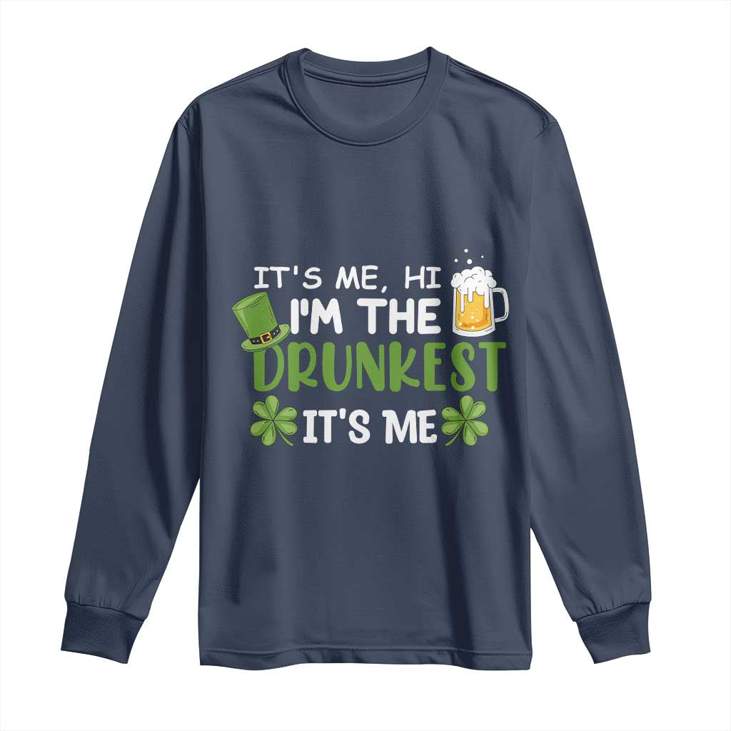 Funny St Patricks Day Drinking Long Sleeve Shirt It's Me Hi I'm The Drunkest Beers Lovers TS02 Navy Print Your Wear