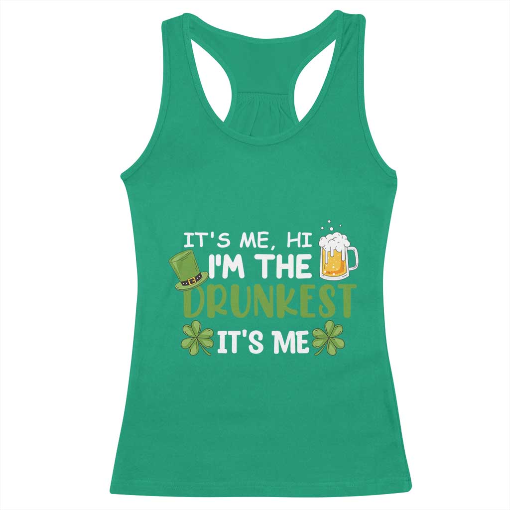 Funny St Patricks Day Drinking Racerback Tank Top It's Me Hi I'm The Drunkest Beers Lovers TS02 Irish Green Print Your Wear