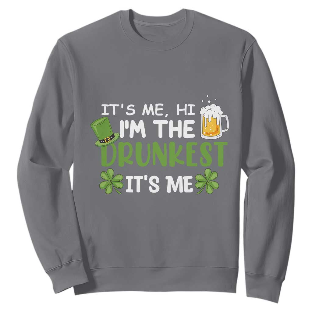 Funny St. Patricks Day Drinking Sweatshirt It's Me Hi I'm The Drunkest Beers Lovers TS02 Charcoal Printyourwear