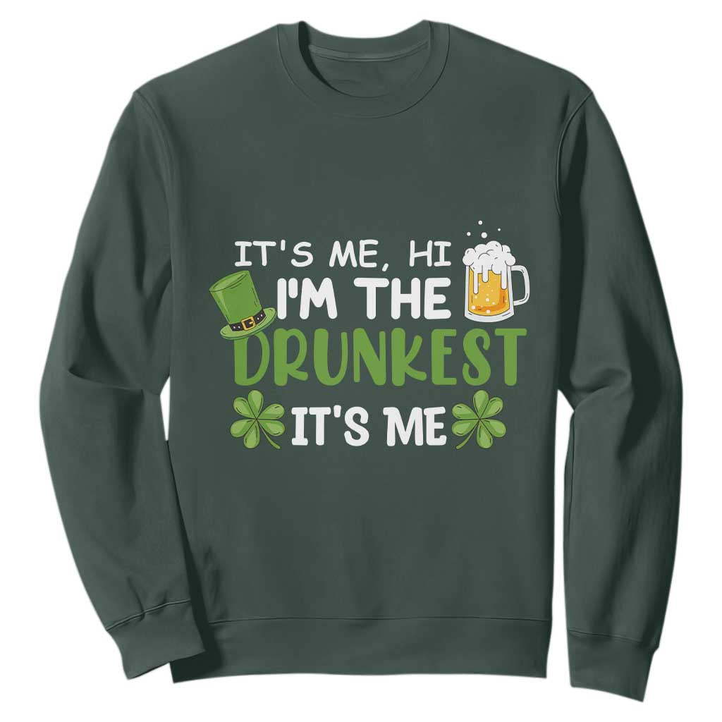 Funny St. Patricks Day Drinking Sweatshirt It's Me Hi I'm The Drunkest Beers Lovers TS02 Dark Forest Green Printyourwear