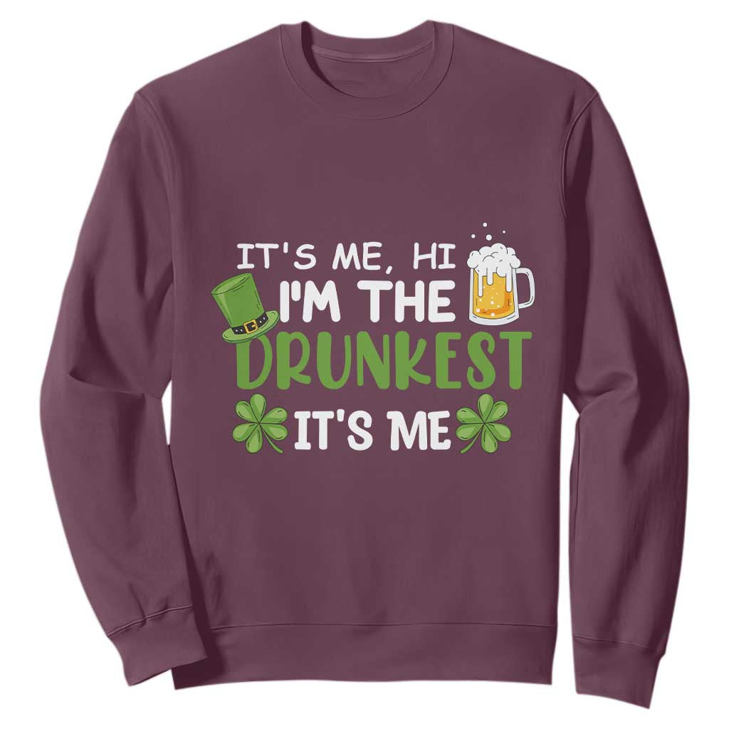 Funny St. Patricks Day Drinking Sweatshirt It's Me Hi I'm The Drunkest Beers Lovers TS02 Maroon Printyourwear