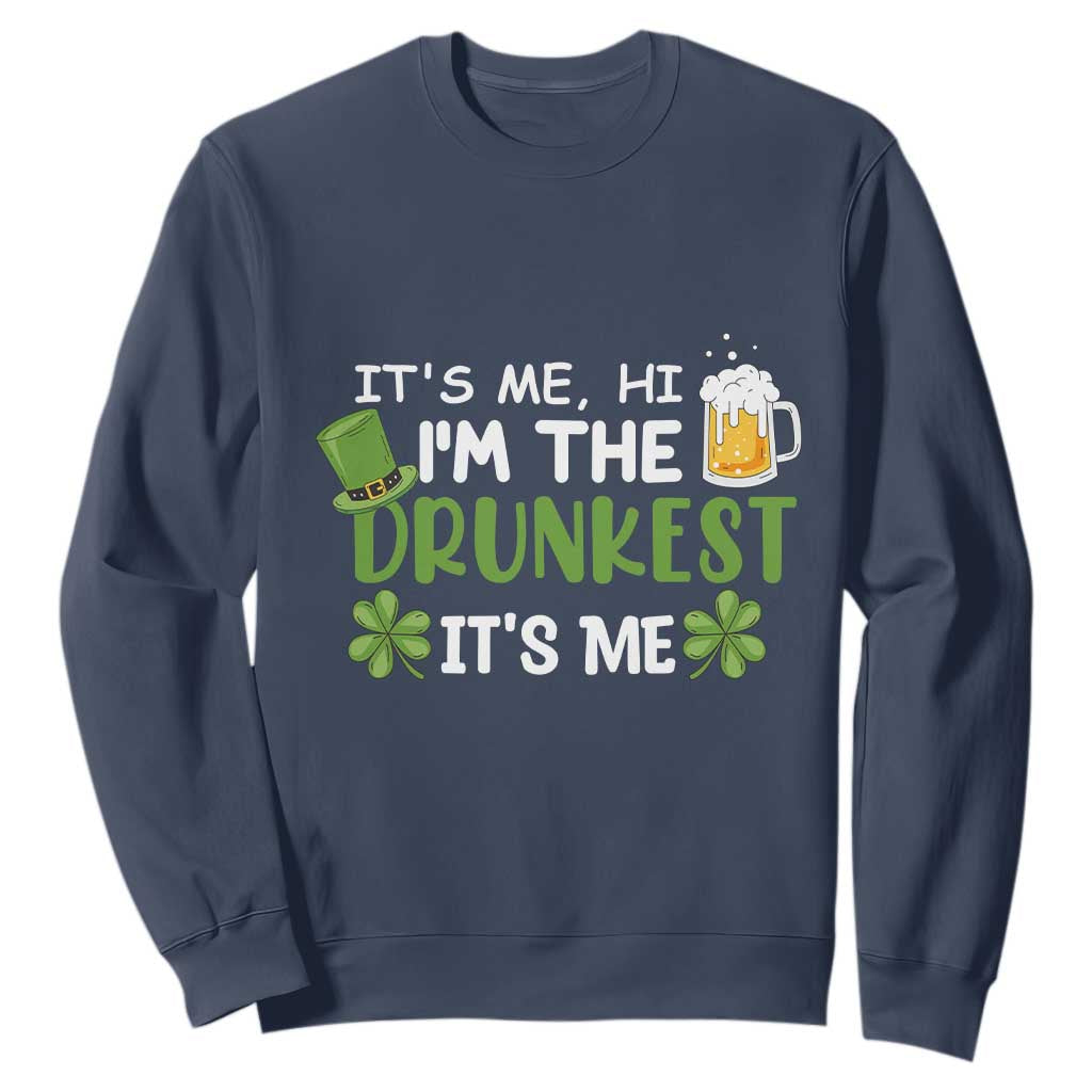 Funny St. Patricks Day Drinking Sweatshirt It's Me Hi I'm The Drunkest Beers Lovers TS02 Navy Printyourwear