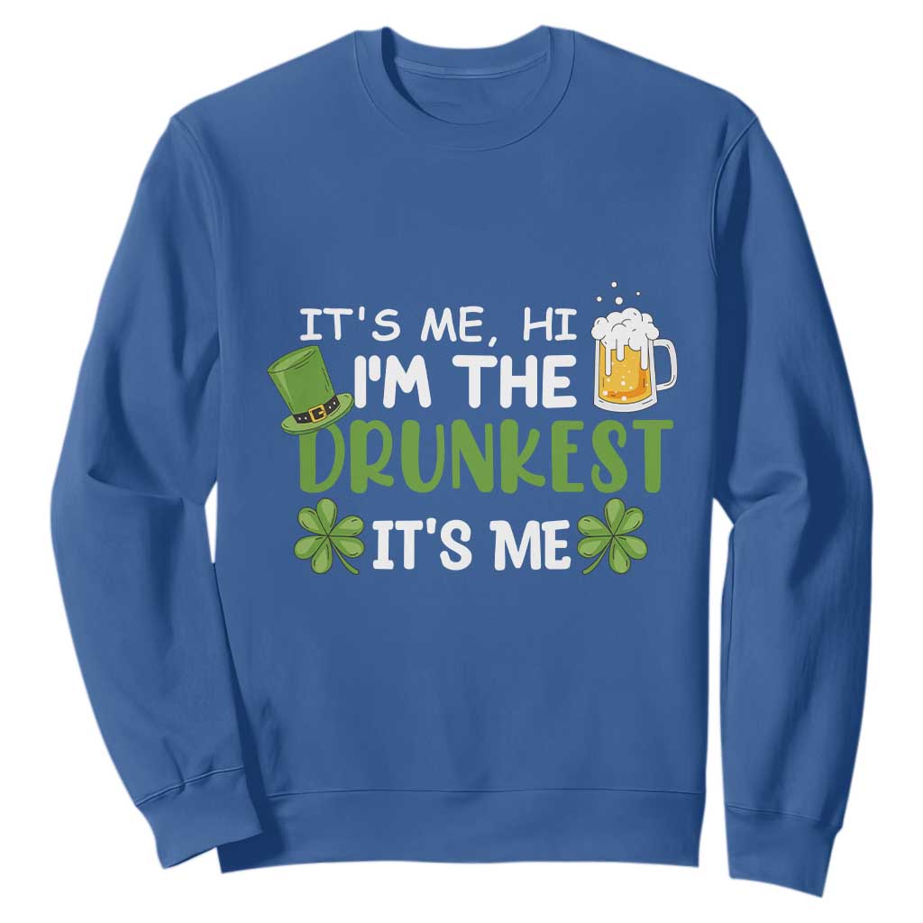 Funny St. Patricks Day Drinking Sweatshirt It's Me Hi I'm The Drunkest Beers Lovers TS02 Royal Blue Printyourwear