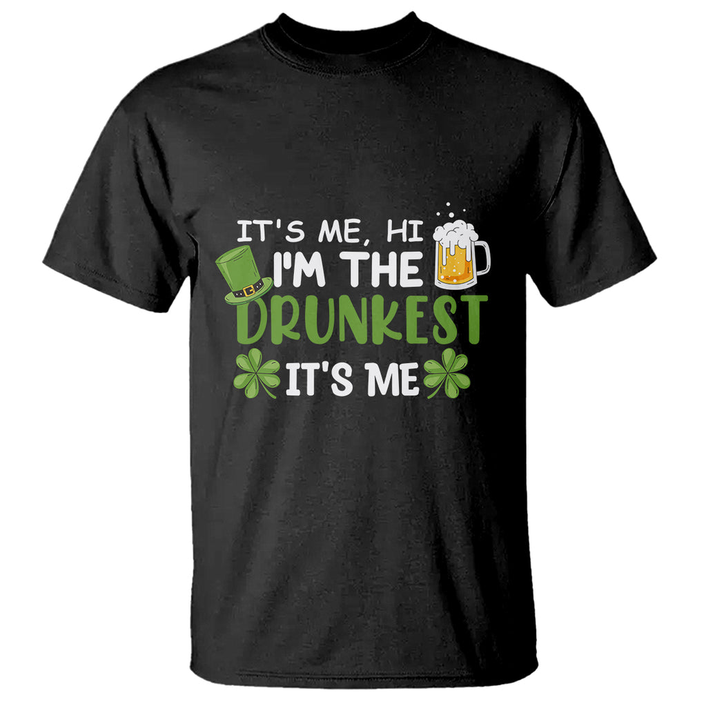 Funny St. Patricks Day Drinking T Shirt It's Me Hi I'm The Drunkest Beers Lovers TS02 Black Printyourwear