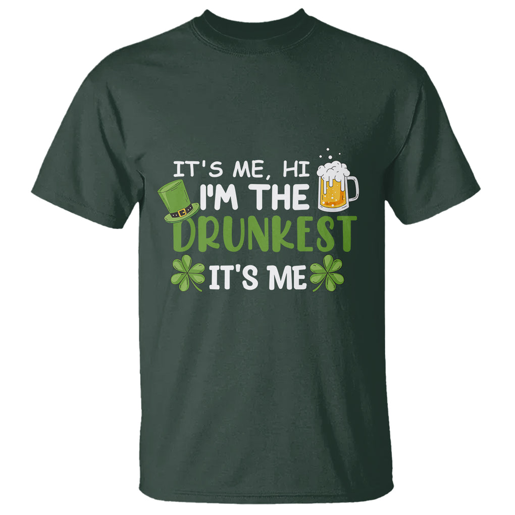 Funny St. Patricks Day Drinking T Shirt It's Me Hi I'm The Drunkest Beers Lovers TS02 Dark Forest Green Printyourwear