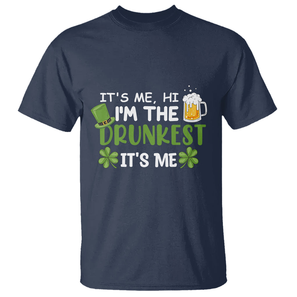 Funny St. Patricks Day Drinking T Shirt It's Me Hi I'm The Drunkest Beers Lovers TS02 Navy Printyourwear