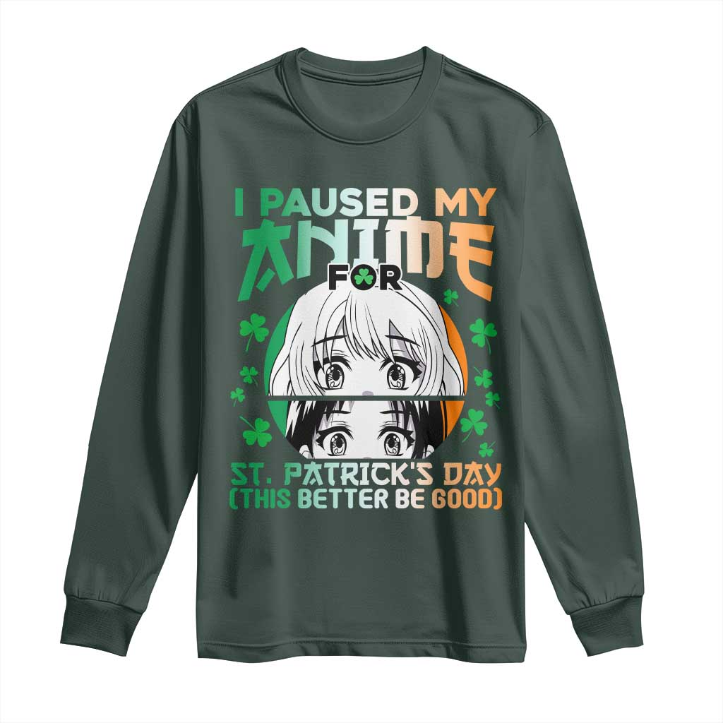Funny I Paused My Anime To Celebrate St Patricks Day Long Sleeve Shirt TS02 Dark Forest Green Print Your Wear