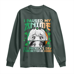 Funny I Paused My Anime To Celebrate St Patricks Day Long Sleeve Shirt TS02 Dark Forest Green Print Your Wear