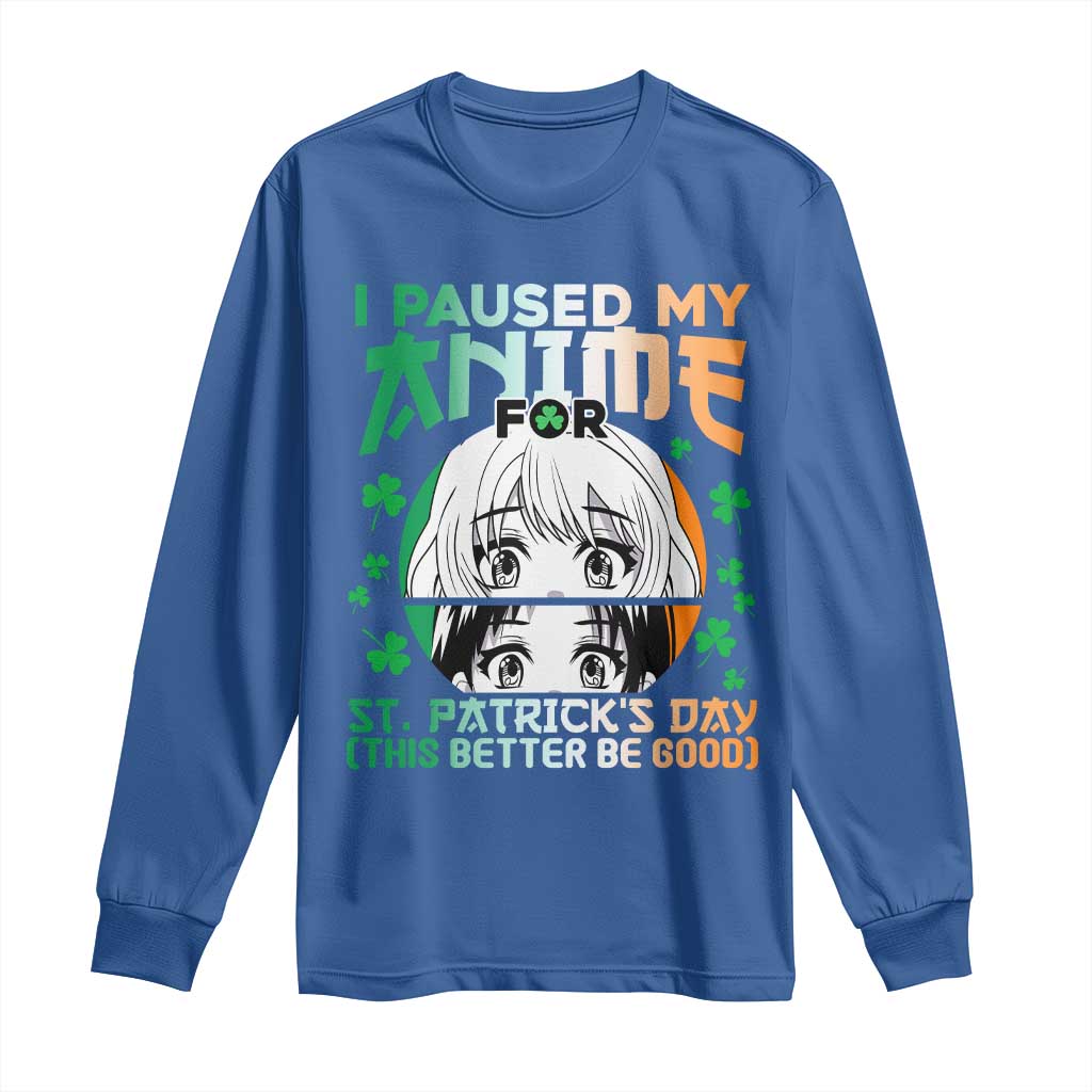 Funny I Paused My Anime To Celebrate St Patricks Day Long Sleeve Shirt TS02 Royal Blue Print Your Wear