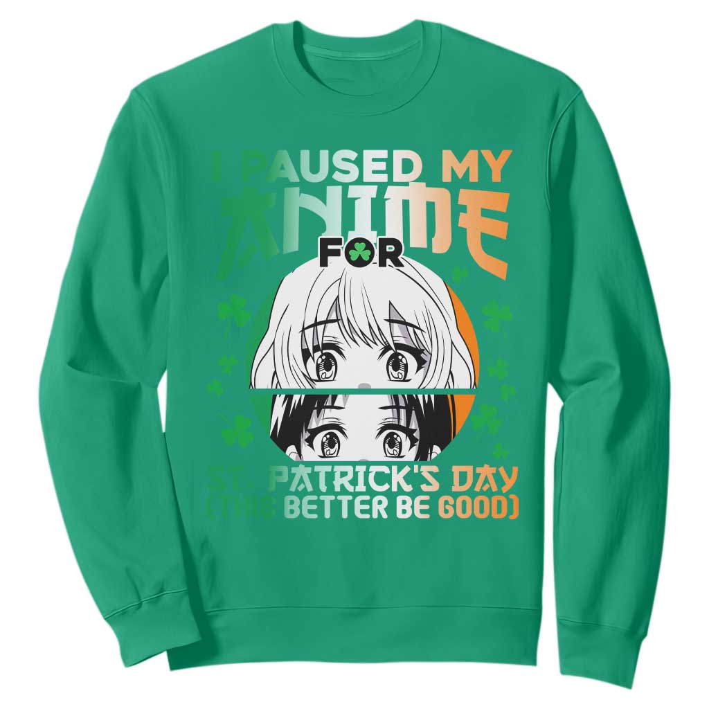 Funny I Paused My Anime To Celebrate St Patrick's Day Sweatshirt TS02 Irish Green Printyourwear