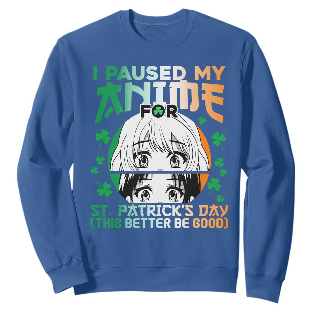 Funny I Paused My Anime To Celebrate St Patrick's Day Sweatshirt TS02 Royal Blue Printyourwear