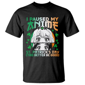 Funny I Paused My Anime To Celebrate St Patrick's Day T Shirt TS02 Black Printyourwear