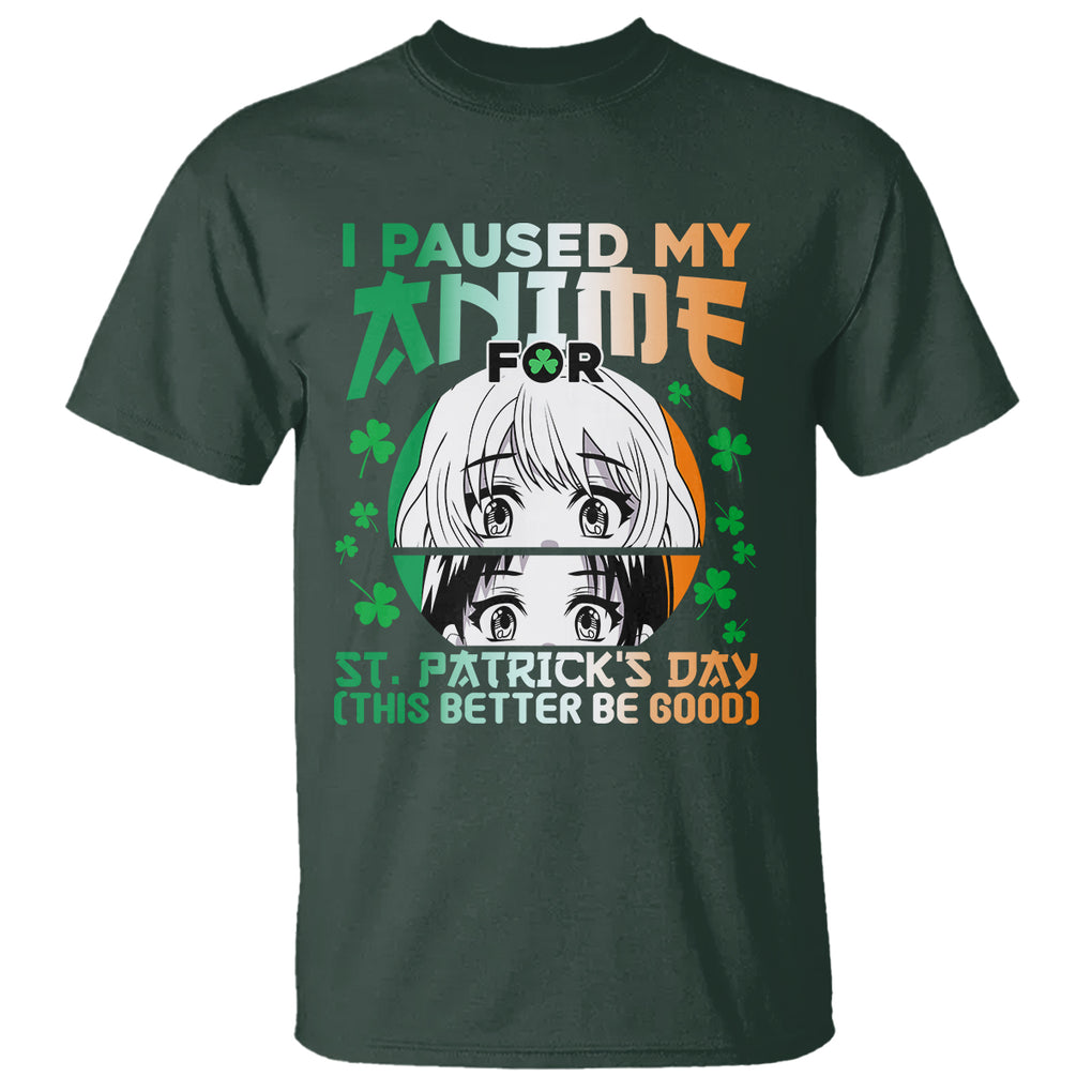 Funny I Paused My Anime To Celebrate St Patrick's Day T Shirt TS02 Dark Forest Green Printyourwear