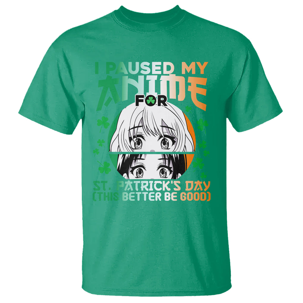 Funny I Paused My Anime To Celebrate St Patrick's Day T Shirt TS02 Irish Green Printyourwear
