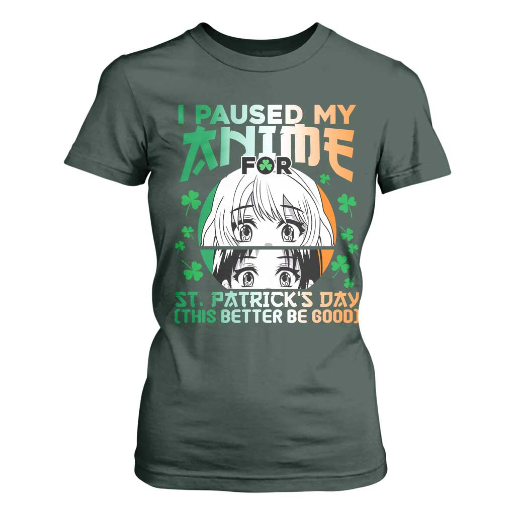 Funny I Paused My Anime To Celebrate St Patricks Day T Shirt For Women TS02 Dark Forest Green Print Your Wear