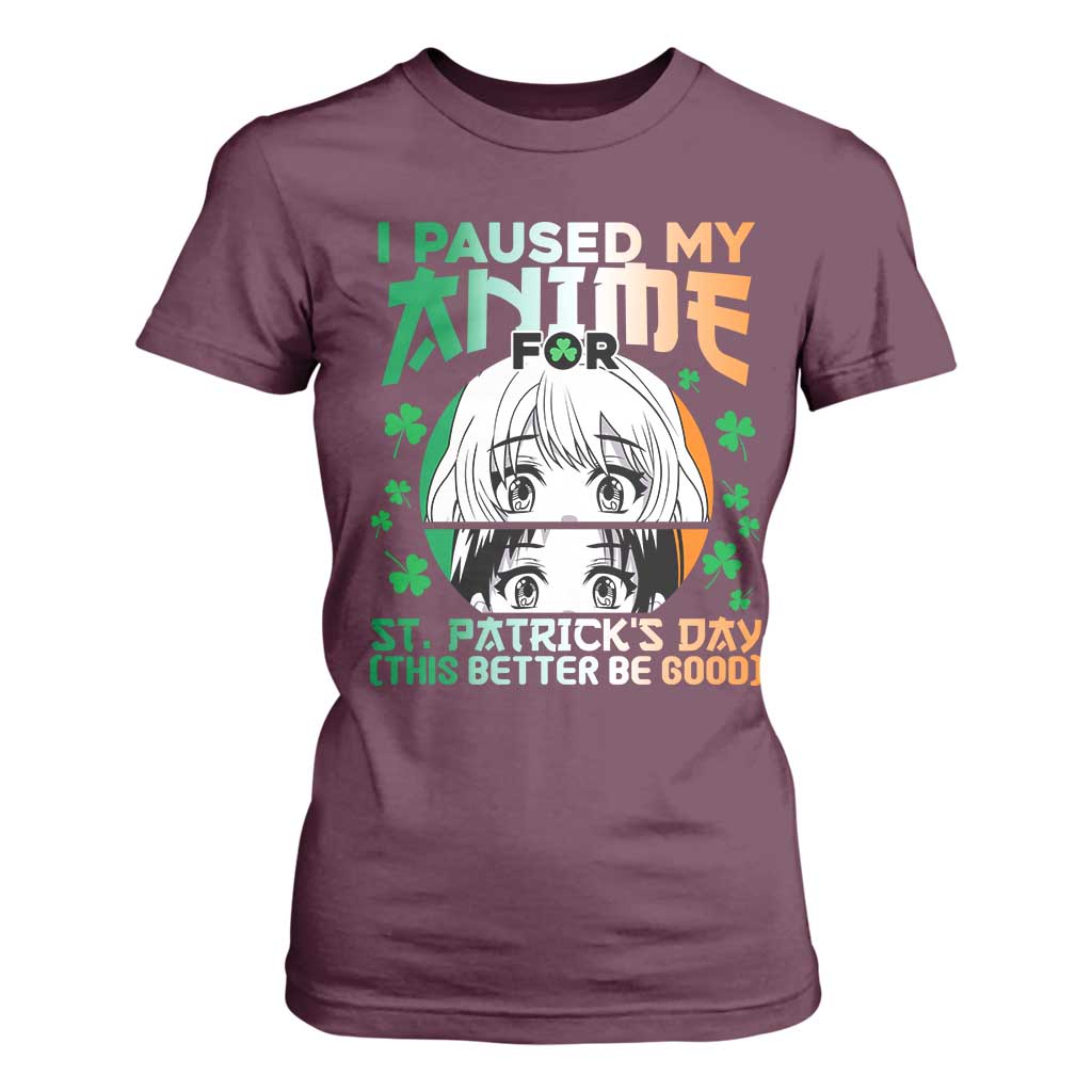 Funny I Paused My Anime To Celebrate St Patricks Day T Shirt For Women TS02 Maroon Print Your Wear