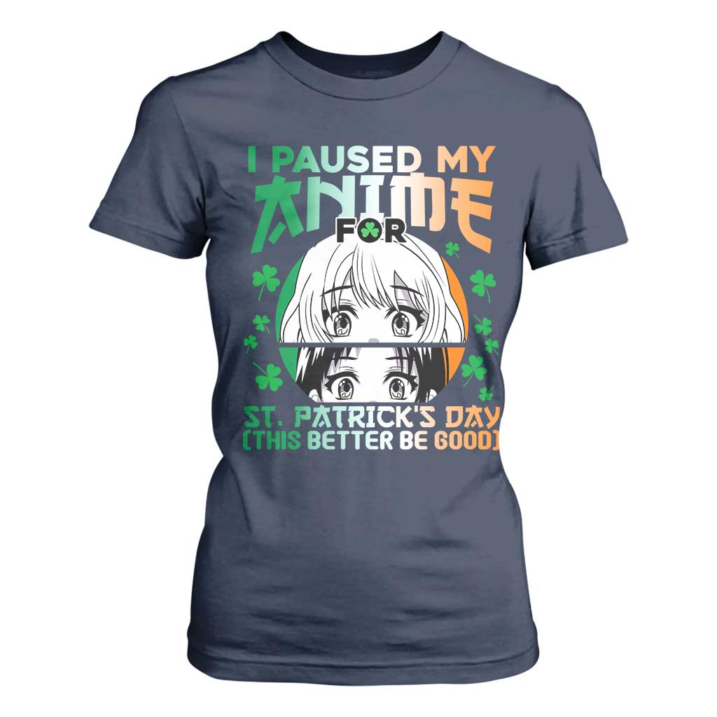 Funny I Paused My Anime To Celebrate St Patricks Day T Shirt For Women TS02 Navy Print Your Wear