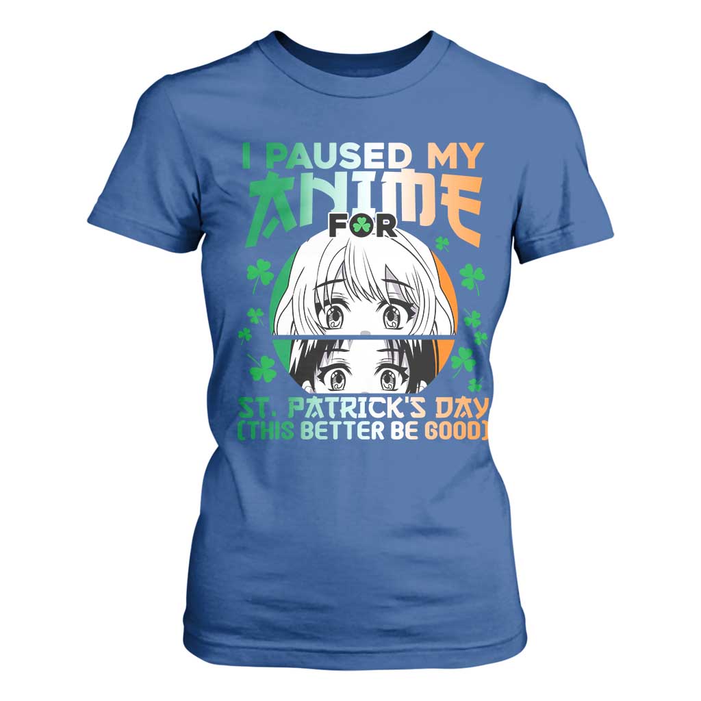 Funny I Paused My Anime To Celebrate St Patricks Day T Shirt For Women TS02 Royal Blue Print Your Wear
