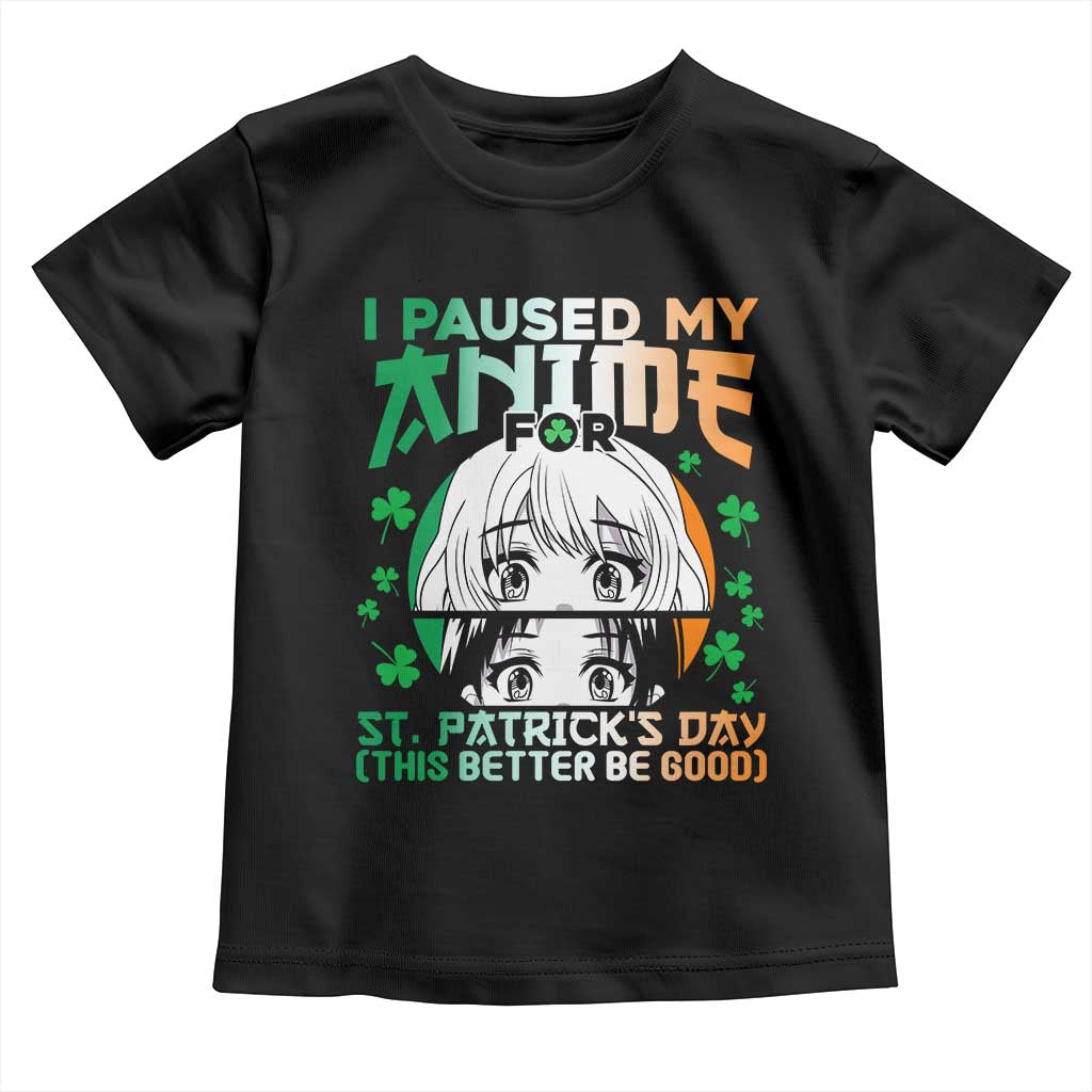 Funny I Paused My Anime To Celebrate St Patricks Day Toddler T Shirt TS02 Black Print Your Wear