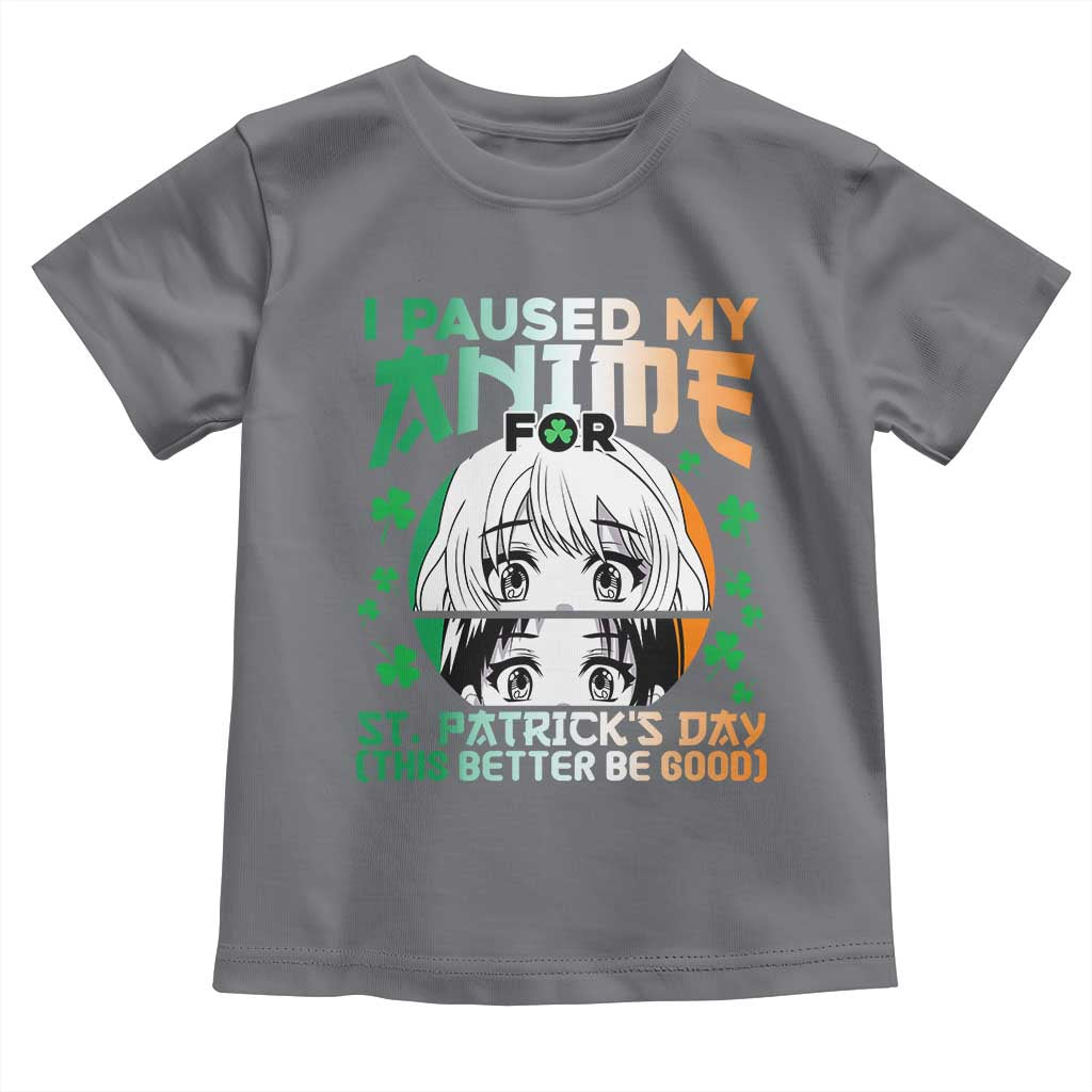 Funny I Paused My Anime To Celebrate St Patricks Day Toddler T Shirt TS02 Charcoal Print Your Wear