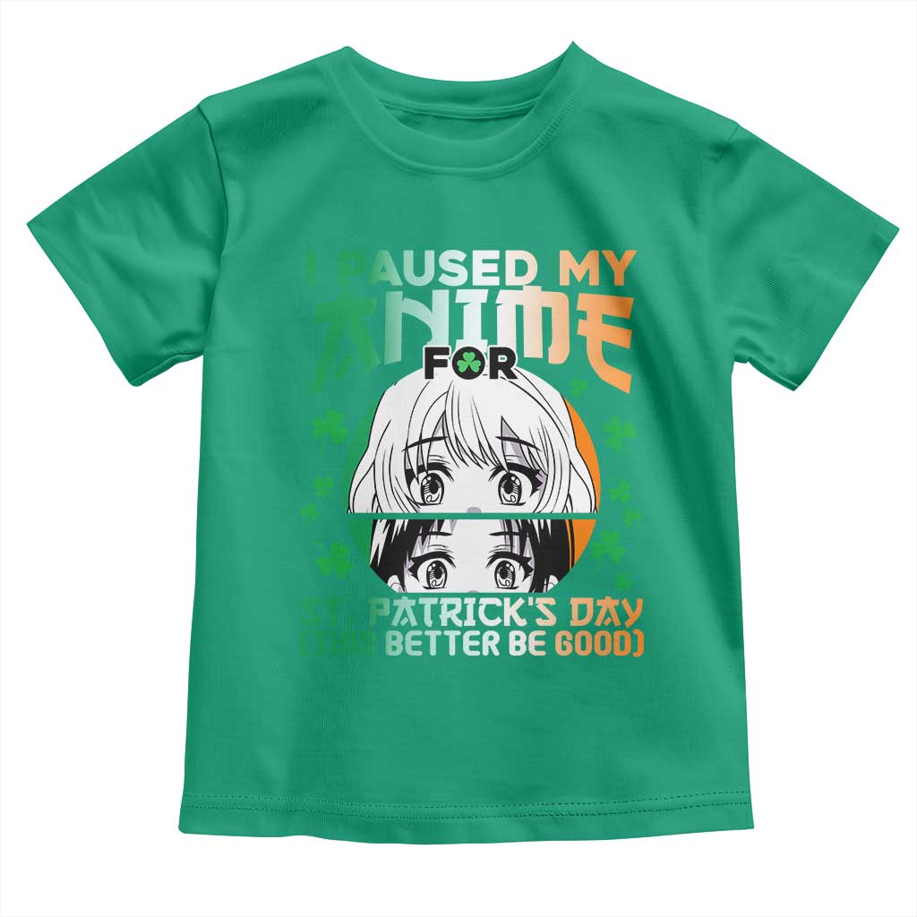 Funny I Paused My Anime To Celebrate St Patricks Day Toddler T Shirt TS02 Irish Green Print Your Wear