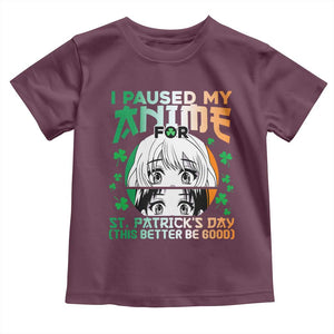 Funny I Paused My Anime To Celebrate St Patricks Day Toddler T Shirt TS02 Maroon Print Your Wear